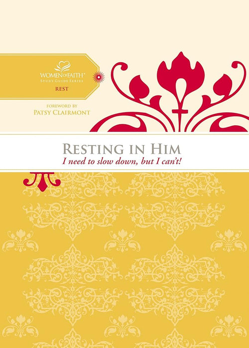Resting in Him: I need to slow down but I can't! (Women of Faith Study Guide Series) cover image