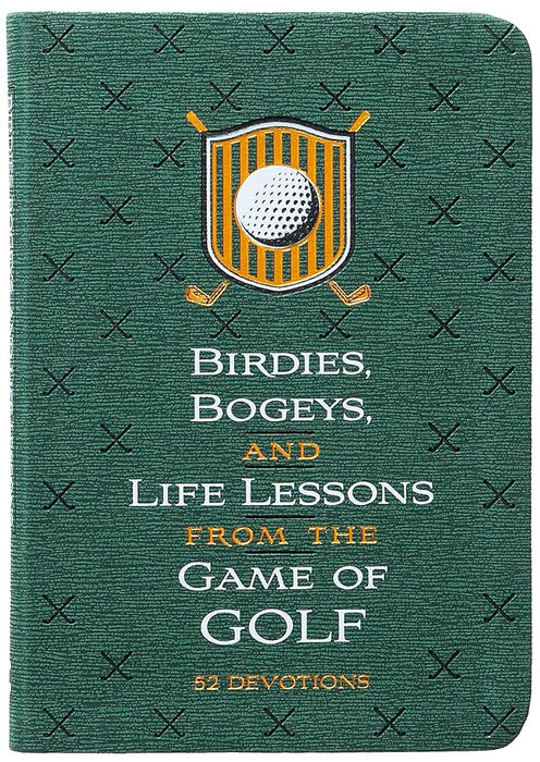 Birdies, Bogeys, and Life Lessons from the Game of Golf: 52 Devotions cover image