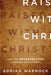 Raised with Christ: How the Resurrection Changes Everything cover image