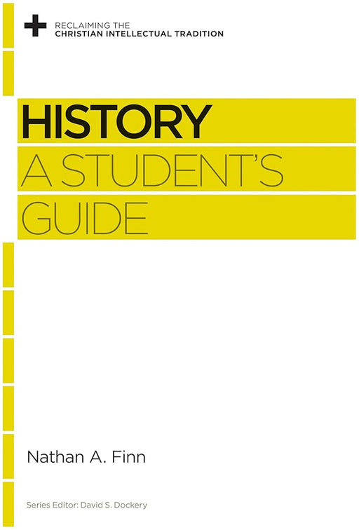 History: A Student's Guide (Reclaiming the Christian Intellectual Tradition) cover image