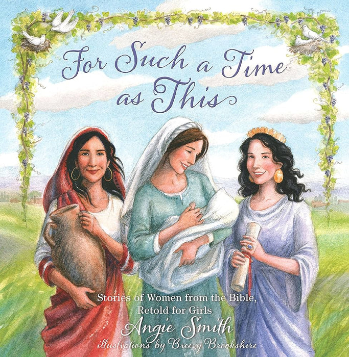 For Such a Time as This: Stories of Women from the Bible, Retold for Girls by Angie Smith