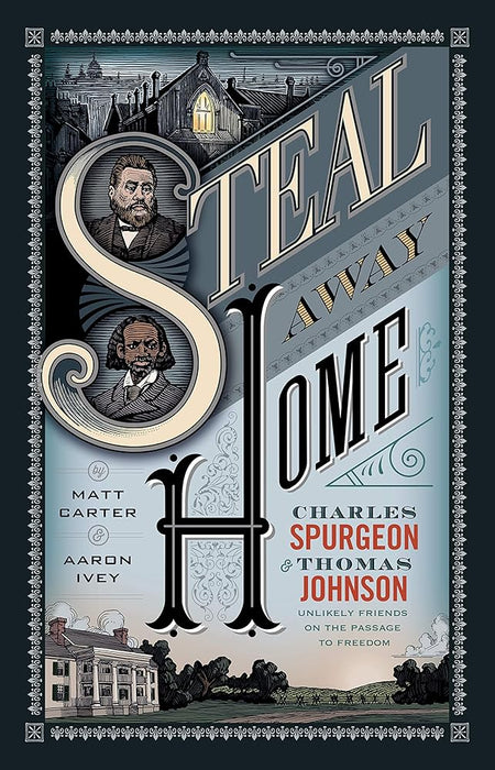 Steal Away Home: Charles Spurgeon and Thomas Johnson, Unlikely Friends on the Passage to Freedom cover image