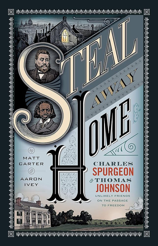 Steal Away Home: Charles Spurgeon and Thomas Johnson, Unlikely Friends on the Passage to Freedom cover image