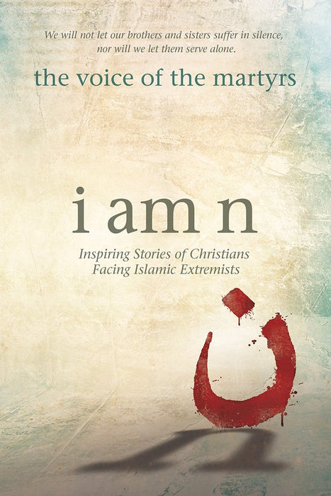 I Am N: Inspiring Stories of Christians Facing Islamic Extremists cover image