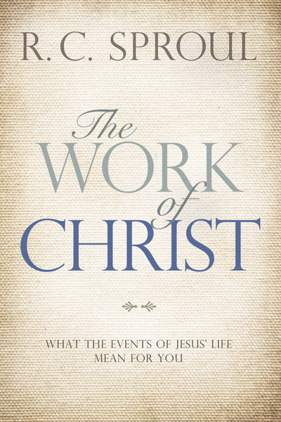 THE WORK OF CHRIST - R.C. SPROUL - Morning Star Christian Bookstores