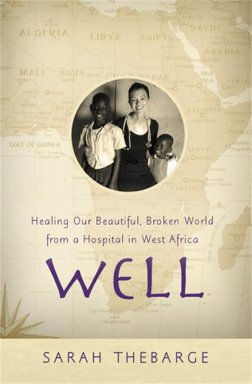 Well: Healing Our Beautiful, Broken World from a Hospital in West Africa cover image