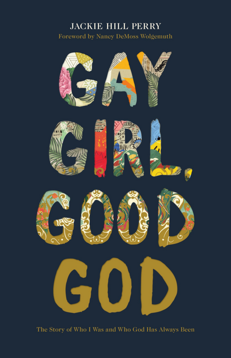 Gay Girl, Good God: The Story of Who I Was, and Who God Has Always Been by Jackie Hill-Perry