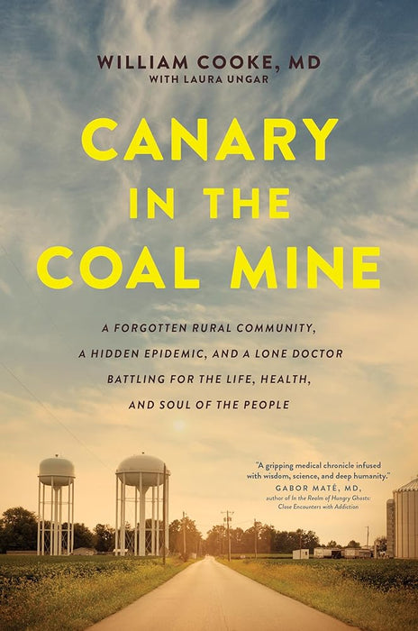 Canary in the Coal Mine: A Forgotten Rural Community, a Hidden Epidemic, and a Lone Doctor Battling for the Life, Health, and Soul of the People cover image
