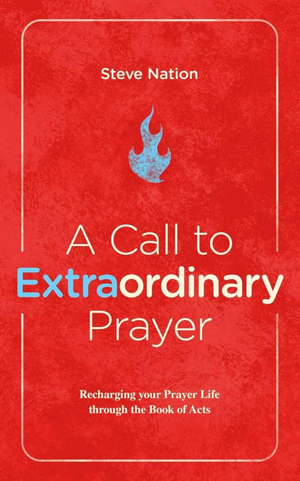 A Call to Extraordinary Prayer: Recharging your Prayer Life through the Book of Acts cover image
