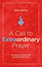A Call to Extraordinary Prayer: Recharging your Prayer Life through the Book of Acts cover image
