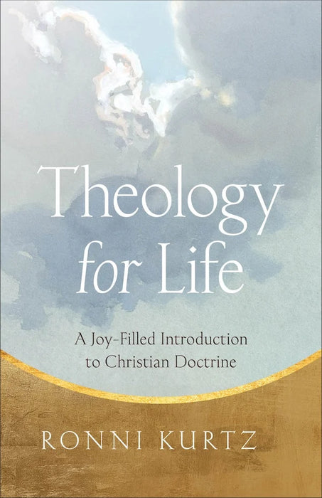 Theology for Life: A Joy-Filled Introduction to Christian Doctrine - Ronni Kurtz