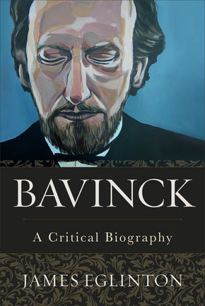BAVINCK A CRITICAL BIOGRAPHY - JAMES EGLINTON THEOLOGY BOOK