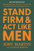 Stand Firm and Act Like Men: Becoming the Man You Were Created to Be Instead of Who the World Says You Are cover image