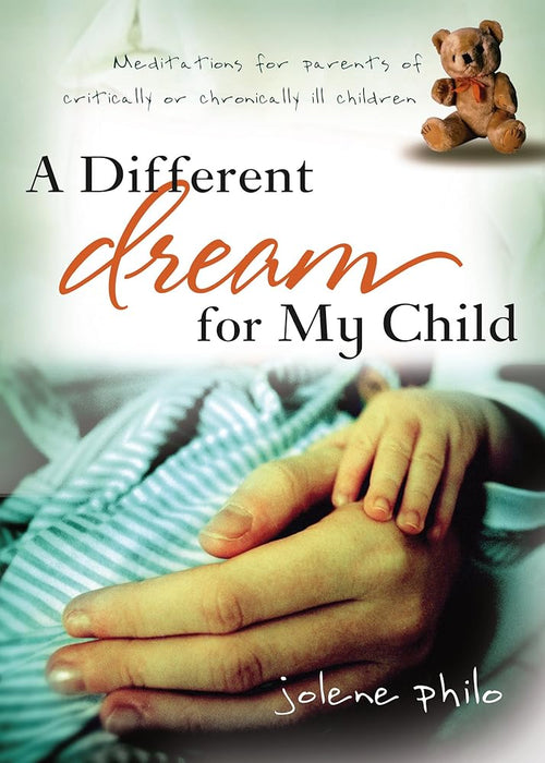 A Different Dream for My Child: Meditations for Parents of Critically or Chronically Ill Children cover image