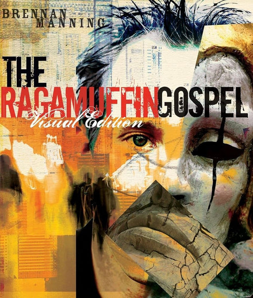 The Ragamuffin Gospel Visual Edition: Good News for the Bedraggled, Beat-Up, and Burnt Out cover image