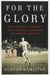 For the Glory: Eric Liddell's Journey from Olympic Champion to Modern Martyr cover image