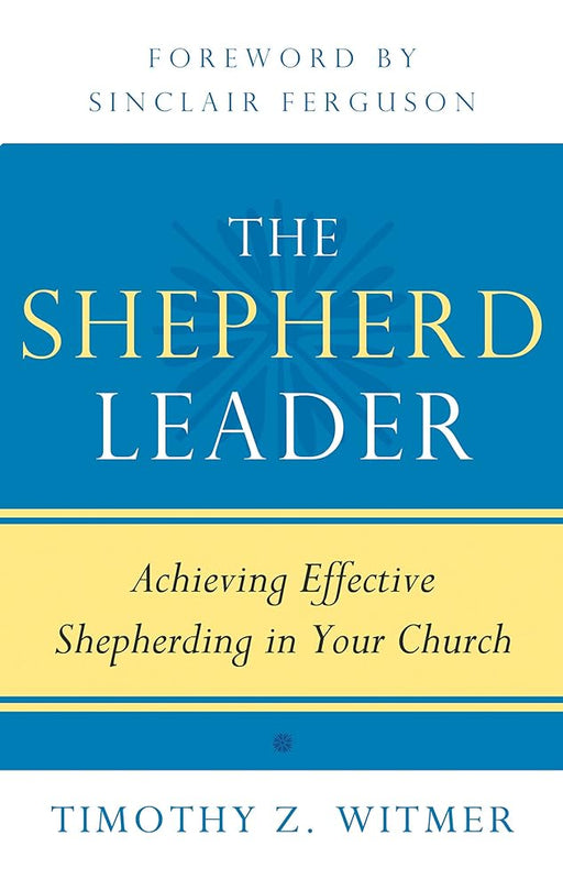 The Shepherd Leader: Achieving Effective Shepherding in Your Church cover image
