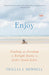Enjoy: Finding the Freedom to Delight Daily in God's Good Gifts cover image
