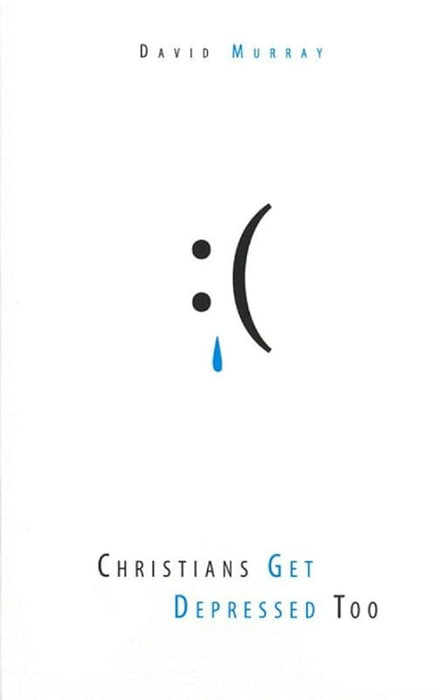 Christians Get Depressed Too: Hope and Help for Depressed People cover image