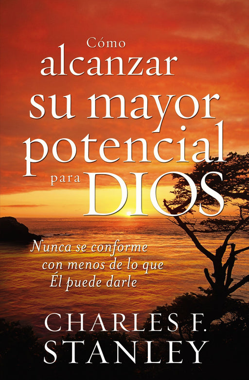 Como alcanzar su mayor potential para Dios por Charles F Stanley - Morning Star Christian Bookstores