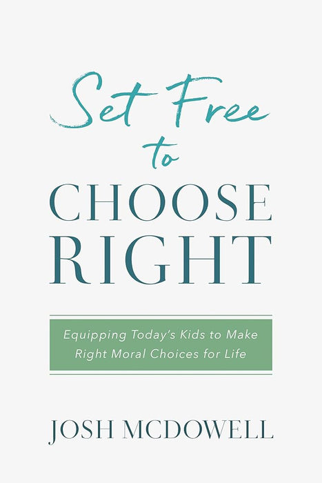 Set Free to Choose Right: Equipping Today's Kids to Make Right Moral Choices for Life cover image