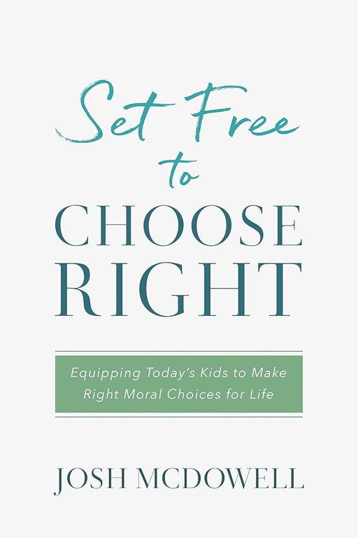 Set Free to Choose Right: Equipping Today's Kids to Make Right Moral Choices for Life cover image