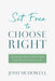 Set Free to Choose Right: Equipping Today's Kids to Make Right Moral Choices for Life cover image