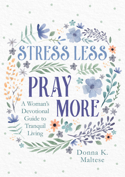 Stress Less, Pray More - Donna K. Maltese