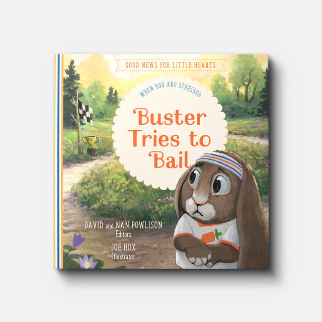 Buster Tries to Bail: When You Are Stressed (Good News for Little Hearts) by David and Nan Powlison