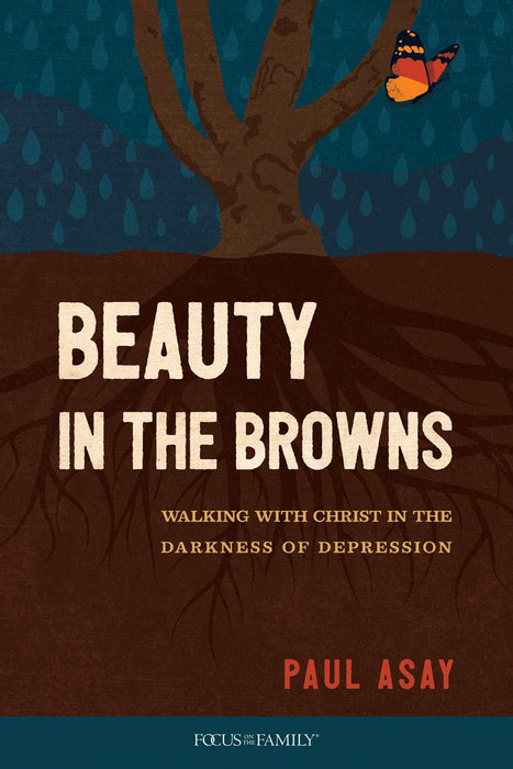 Beauty in the Browns: Walking with Christ in the Darkness of Depression by Paul Asay