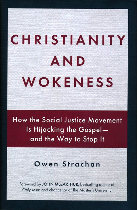 Christianity and Wokeness: How the Social Justice Movement is Hijacking the Gospel - and the Way to Stop It (hardcover) by Owen Strachan