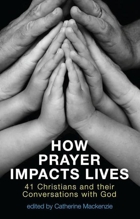 How Prayer Impacts Lives: 41 Christians and their Conversations with God cover image