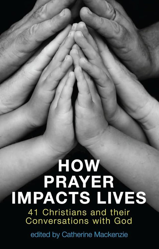 How Prayer Impacts Lives: 41 Christians and their Conversations with God cover image