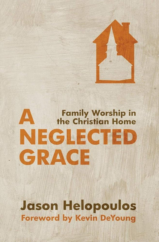 A Neglected Grace: Family Worship in the Christian Home cover image