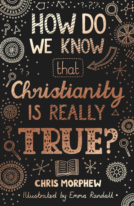 How Do We Know Christianity is Really True? by Chris Morphew