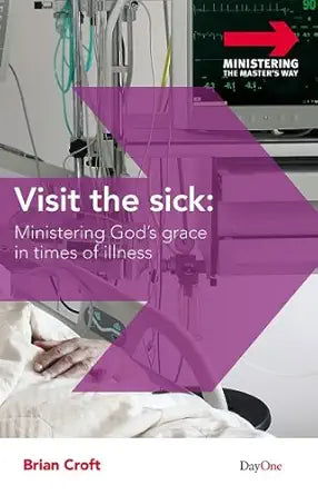 Visit the Sick: Ministering God's Grace in Times of Illness (Ministering the Master's Way) cover image