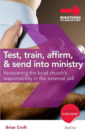 Test, Train, Affirm, and Send Into Ministry: Recovering the Local Church's Responsibility in the External Call (Ministering the Master's Way) cover image