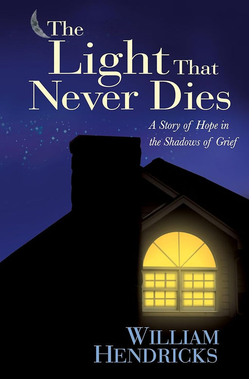 The Light That Never Dies: A Story of Hope in the Shadows of Grief cover image