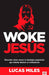 Woke Jesús: Descubre cómo vencer la ideología progresista que intenta destruir al cristianismo (Spanish Edition) cover image