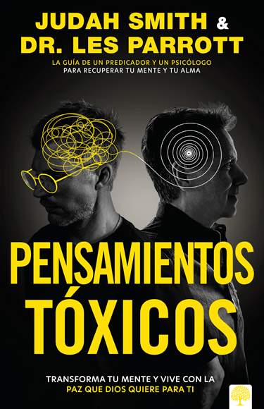 Pensamientos tóxicos: Transforma tu mente y vive con la paz que Dios quiere para ti. - Judah Smith and Dr. Les Parrott