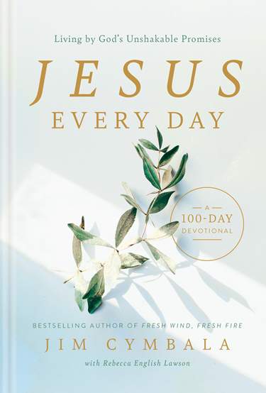 Jesus Every Day: Living by God’s Unshakable Promises (A 100-Day Devotional) by Jim Cymbala