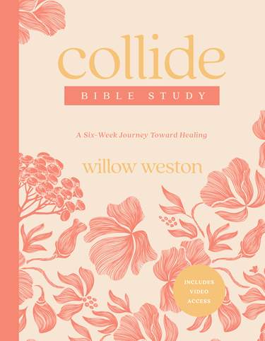 Collide Bible Study with Streaming Video Access: A Six-Week Journey Toward Healing by Willow Weston
