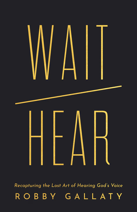 Wait / Hear: Recapturing the Lost Art of Hearing God’s Voice - Robby Gallaty