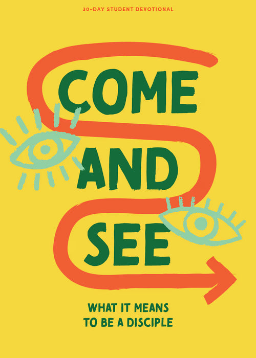 Come and See - Teen Devotional: What It Means to Be a Disciple