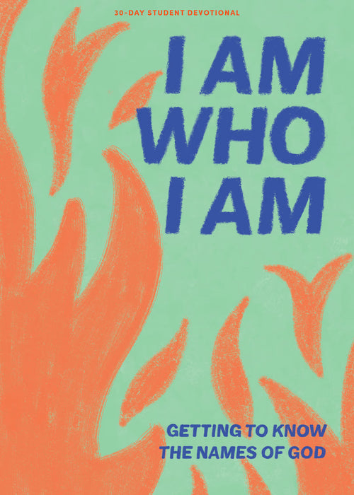 I Am Who I Am - Teen Devotional: Getting to Know the Names of God