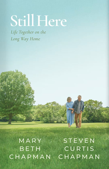 Still Here: Life Together on the Long Way Home by Steven Curtis Chapman, Mary Beth Chapman