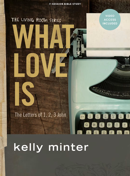 What Love Is - Bible Study Book with Video Access: The Letters of 1, 2, 3 John - Kelly Minter