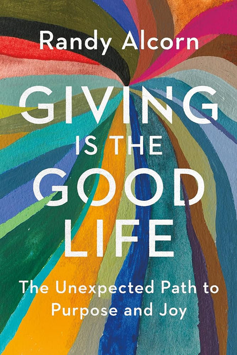 Giving Is the Good Life: The Unexpected Path to Purpose and Joy cover image