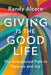 Giving Is the Good Life: The Unexpected Path to Purpose and Joy cover image