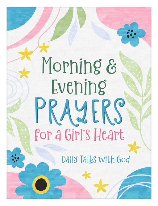 Morning & Evening Prayers for a Girl's Heart: Daily Talks with God cover image